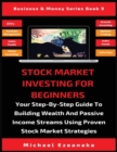 Stock Market Investing For Beginners : Your Step-By-Step Guide To Building Wealth And Passive Income Streams Using Proven Stock Market Strategies - Book