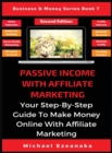Passive Income With Affiliate Marketing : Your Step-By-Step Guide To Make Money Online With Affiliate Marketing - Book
