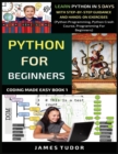 Python For Beginners : Learn Python In 5 Days With Step-by-Step Guidance And Hands-On Exercises (Python Programming, Python Crash Course, Programming For Beginners) - Book