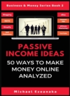 Passive Income Ideas : 50 Ways to Make Money Online Analyzed - Book