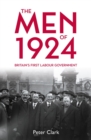 The Men of 1924 : Britain's First Labour Government - eBook