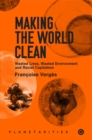 Making the World Clean : Wasted Lives, Wasted Environment, and Racial Capitalism - Book