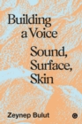 Building a Voice : Sound, Surface, Skin - Book