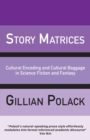 Story Matrices : Cultural Encoding and Cultural Baggage in Science Fiction and Fantasy - Book