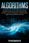Algorithms : An Introduction to The Computer Science & Artificial Intelligence Used to Solve Human Decisions, Advance Technology, Optimize Habits, Learn Faster & Your Improve Life - Book