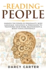 Reading People : Harness the Power Of Personality, Body Language, Influence & Persuasion To Transform Your Work, Relationships, Boost Your Confidence & Read People! - Book