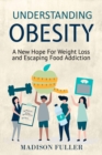 Understanding Obesity : A New Hope For Weight Loss and Escaping Food Addiction - Book