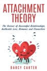 Attachment Theory, The Science of Successful Relationships, Authentic Love, Romance and Connection - Book