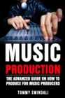 Music Production : The Advanced Guide On How to Produce for Music Producers - Book
