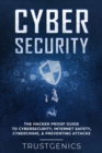 Cybersecurity : The Hacker Proof Guide To Cybersecurity, Internet Safety, Cybercrime, & Preventing Attacks - Book