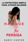 Haz Que Te Persiga : La Estrategia Simple para Atraer Mujeres (Libro en Espanol/ Attract Women Spanish Book Version) (Spanish Edition) - Book