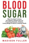 Blood Sugar : What You Need To Know, The Optimal Lifestyle Plan For Preventing Diseases, Diabetes, Losing Weight & Natural, Amazing Health - Book