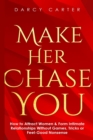 Make Her Chase You : How to Attract Women & Form Intimate Relationships Without Games, Tricks or Feel Good Nonsense - Book