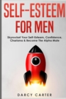 Self-Esteem For Men : Skyrocket Your Self-Esteem, Confidence, Charisma & Become The Alpha Male - Book