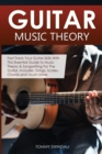 Guitar Music Theory : Fast Track Your Guitar Skills With This Essential Guide to Music Theory & Songwriting For The Guitar. Includes, Songs, Scales, Chords and Much More - Book