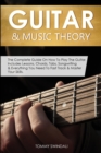 Guitar & Music Theory : The Complete Guide On How To Play The Guitar. Includes Lessons, Chords, Tabs, Songwriting & Everything You Need To Fast Track & Master Your Skills - Book