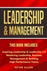 Leadership & Management : This Book Includes: Inspiring Leadership & Leadership 2.0. Mastering Leadership, Business Management & Building High Performance Teams - Book