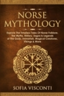 Norse Mythology : Explore The Timeless Tales Of Norse Folklore, The Myths, History, Sagas & Legends of The Gods, Immortals, Magical Creatures, Vikings & More - Book