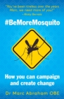 Be More Mosquito : How You Can Campaign & Create Change #BeMoreMosquito - Book
