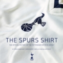 The Spurs Shirt : The Official History of the Tottenham Hotspur Jersey - Book