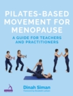 Pilates-Based Movement for Menopause : A Guide for Teachers and Practitioners - Book