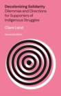 Decolonizing Solidarity : Dilemmas and Directions for Supporters of Indigenous Struggles - Book
