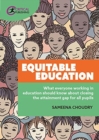 Equitable Education : What everyone working in education should know about closing the attainment gap for all pupils - Book