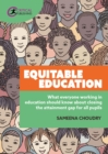 Equitable Education : What everyone working in education should know about closing the attainment gap for all pupils - eBook