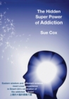 The hidden super power of addiction : Eastern wisdom and western science meet lived experience in Smart-UK's celebration of the addicted brain! - Book
