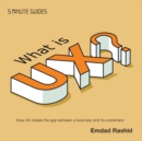 What is UX? : How UX closes the gap between a business and its customers - Book