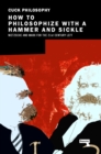 How to Philosophize with a Hammer and Sickle : Nietzsche and Marx for the Twenty-First Century - Book