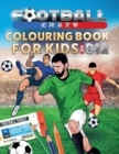 Football Crazy Colouring Book For Kids Age 8-12 - Book