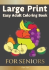 Large Print Easy Adult Coloring FOR SENIORS : The Perfect Companion For Seniors, Beginners & Anyone Who Enjoys Easy Coloring - Book