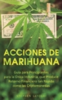 Acciones de Marihuana : Guia para Principiantes para la Unica Industria que Produce Retorno Financiero tan Rapido como las Criptomonedas - Book
