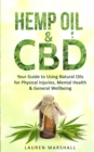 Hemp Oil and CBD : Your Guide to Using Natural Oils for Physical Injuries, Mental Health & General Wellbeing - Book