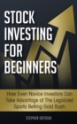 Stock Investing for Beginners : How Even Novice Investors Can Take Advantage of The Legalized Sports Betting Gold Rush - Book
