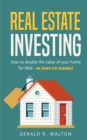 Real Estate Investing : How to double the value of your home for little - or even no money! - Book