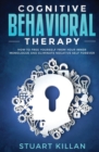 Cognitive Behavioral Therapy : How to Free Yourself from Your Inner Monologue and Eliminate Negative Self Forever - Book