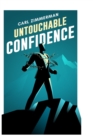 Untouchable Confidence : 100% Proven Methods to Overcome Anxiety, Thrive in Your Relationships, Conquer Panic, Rapid Relief from Toxic Stress, Release Fear & Intrusive Thoughts - Book