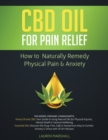 CBD Oil for Pain Relief : 2 Manuscripts - How to Naturally Remedy Physical Pain & Anxiety - Book