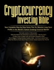 Cryptocurrency Investing Bible : Your Complete Step-by-Step Game Plan for Massive Long-Term Profits in the World's Fastest Growing Market - Book