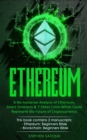 Ethereum : A No-nonsense Analysis of Ethereum, Smart Contracts & 7 Other Coins Which Could Represent the Future of Cryptocurrency - Book