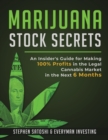Marijuana Stock Secrets : An Insider's Guide for Making 100% Profits in the Legal Cannabis Market in the Next 6 Months - Book