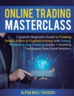 Online Trading Masterclass : Complete Beginners Guide to Trading Stocks, Forex & Cryptocurrency with Swing, Position & Day Trading Guides + Investing Techniques from Great Investors - Book