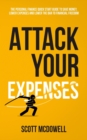 Attack Your Expenses : The Personal Finance Quick Start Guide to Save Money, Lower Expenses and Lower The Bar To Financial Freedom - Book