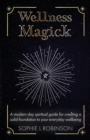 Wellness Magick : A modern day spiritual guide for crafting a solid foundation to your everyday wellbeing - Book