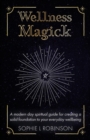 Wellness Magick : A modern day spiritual guide for crafting a solid foundation to your everyday wellbeing - eBook