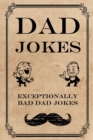 Dad Jokes : Exceptionally Bad Dad Jokes - Book