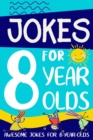 Jokes for 8 Year Olds : Awesome Jokes for 8 Year Olds: Birthday - Christmas Gifts for 8 Year Olds - Book