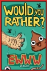 Would You Rather Ewww Version : Would You Rather Questions Ewww Gross Edition - Book
